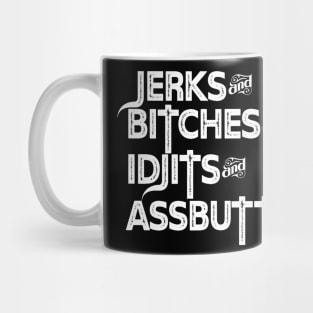 Jerks&Bitches&Idjits&Assbutts Mug